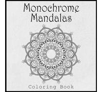 Monochrome Mandalas Coloring Book:: Stress Relief and Relaxation for Adults & Teens with a collection of relaxing designs. one-marker (Black Monochrome Coloring Book)
