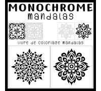 Monochrome Mandalas: Livre de coloriage pour adultes: 40 mandalas apaisants en noir et blanc pour se détendre et se relaxer