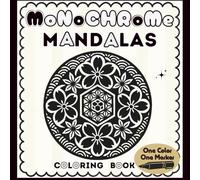 Monochrome Mandalas: Mindful Coloring book with a collection of relaxing illustrations and designs - use just one color, one pen - for Adults & Teens (Black Monochrome Coloring Book)