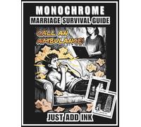 Monochrome Marriage Survival Guide: A Snarky Monochrome Coloring Book for Adults | Funny Marriage Life Humor & Relationship Gag Gift for Couples (Just Add Ink) (The Cheaper Than Therapy Collection)