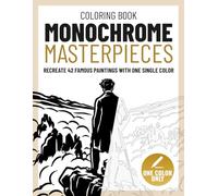 Monochrome Masterpieces Coloring Book: A Stress-Free Adult Coloring Book with 42 Famous Paintings and One Pen