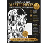 Monochrome Masterpieces: Famous Art Coloring Book for Adults: 33 monochromatic designs with artist information and art history behind iconic works. Stress relief coloring book for adults