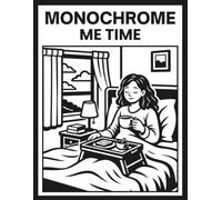 Monochrome Me Time: Explore Relaxing One Color Indoor And Outdoor Cozy Moments For All Ages (One Color Black And White Illustrations)