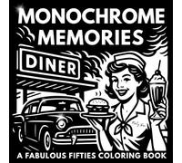 Monochrome Memories Fabulous Fifties Coloring Book: Relaxing Retro Scenes Inspired by 1950s Diners, Drive-Ins, Rock ’n’ Roll & Mid-Century Style - Easy and Enjoyable to Color with Just One Pen