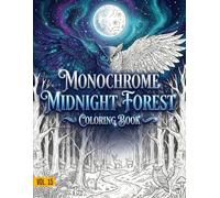 Monochrome Midnight Forest Coloring Book Vol.15: A Relaxing Collection of Cozy Nighttime Forest Scenes - High-Contrast Black & White Illustrations for ... Creativity (Monochrome Coloring Book Serie)