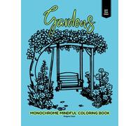 Monochrome Mindful Coloring Book: Gardens: A Black & White Coloring Experience with 40 Open Designs