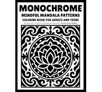 Monochrome Mindful Mandala Patterns: Relaxing Mandala Coloring Book with Intricate Floral Patterns and Calming One-Color Designs for Adults and Teens
