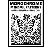 Monochrome Mindful Patterns: Mindful Pattern Coloring Book with Relaxing Geometric, Floral and Decorative One-Color Designs for Adults and Teens