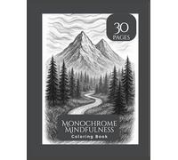 Monochrome Mindfulness: A Calming Adult Coloring Book with 25 Aesthetic Line-Art Pages for Stress Relief, Mindfulness, and Creative Relaxation