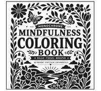 Monochrome Mindfulness Coloring Book: Mindful Words and Simple Monochrome Designs for Calm and Creative Coloring