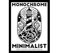 Monochrome Minimalist One Color Coloring Book: Black and White Easy Coloring Pages for Adults and Teens | Calming Bold Designs for Mindless Relaxation & Stress Relief (Monochrome Coloring Books)