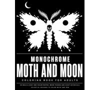 Monochrome Moth and Moon Coloring Book: 50 Bold & Easy One Color Moths, Moon Phases and Night Botanicals | Perfect Gift | Black and White Celestial Designs to Color With One Pen (The Monochrome Hour)