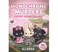 Monochrome Murders: CUTEST SERIAL KILLERS COLORING BOOK FOR ADULTS