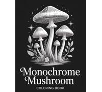 Monochrome Mushroom Coloring Book: One-Color Mushroom Designs for Relaxation, Creativity, and Mindful Coloring for Kids, Adults and Seniors