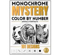 Monochrome Mystery Color by Number Animals Portrait: 101 Hidden Black-and-White Animals Designs to Reveal - One Pen Coloring Book for Adults, Relaxation and Stress Relief.