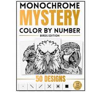 Monochrome Mystery Color by Number Birds Edition: 50 Hidden Black-and-White Birds Designs to Reveal - One Pen Coloring Book for Adults, Relaxation and Stress Relief.