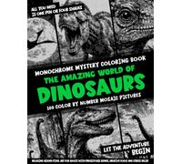 Monochrome Mystery Coloring Book - 100 Color by Number Mosaic Pictures - The Amazing World of Dinosaurs: Relaxing Hidden Pixel Art for Adults with Prehistoric Scenes, Creative Focus and Stress Relief