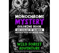 Monochrome Mystery Coloring Book - 100 Color By Number Mysteries With Dot Mosaic Pages - WILD FOREST ADVENTURE: Lose Yourself Among The Trees. Relax, ... You (Monochrome Dot Mosaic Coloring Books)