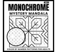 Monochrome Mystery Mandala: Color by Number Patterns for Adults | Reveal Beautiful Mandalas with Just One Pen (Mandala Mysteries)