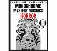 Monochrome Mystery Mosaics Horror: A Black And White Color By Number Book With Creepy Gothic Scenes Using One Black Pen For All Ages