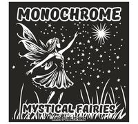 Monochrome Mystical Fairies: Fun Single Color Coloring Book For Adults & Seniors: Enchanting Fairy Illustrations for Relaxation, Stress Relief, and Creative Mindfulness (Monochrome Series)