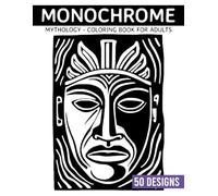 Monochrome Mythology Coloring book for adults: 50 Ancient Legends and Creatures Illustrated in Black & White for Stress Relief (Monochrome Coloring books)