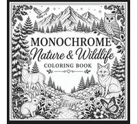 Monochrome Nature and Wildlife Coloring Book: 40 Bold and Easy One-Color Scenes for Adults, Seniors and Teens. Forest Animals, Woodland Creatures, ... for Relaxation (Monochrome Coloring Series)