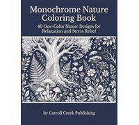 Monochrome Nature Coloring Book: 40 One-Color Nature Designs for Relaxation and Stress Relief | A Monochrome Coloring Book for Adults and Teens