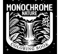 Monochrome nature coloring book: Black & White Illustrations for Stress Relief and Mindful Relaxation