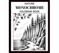 Monochrome Nature Coloring Book: Black & White Nature Illustrations for Adults and Seniors Featuring Landscapes, Flowers, and Animals for Relaxation and Stress Relief (Monochrome Coloring)