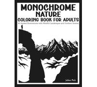 Monochrome Nature Coloring Book for Adults: 45 Guided Illustrations with Mindful Landscapes and Outdoor Scenes