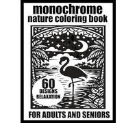 Monochrome Nature Coloring Book for Adults and Seniors: 60 Animals, Forest Creatures & Ocean Life for a Cozy Escape into Nature and Mindful Relaxation