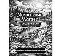 Monochrome Nature Coloring Book For Adults: Easy Pages for Stress Relief & Relaxation
