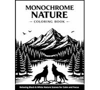 Monochrome Nature Coloring Book for Adults & Seniors: Relaxing Nature Scenes in Black and White for Calm and Focus