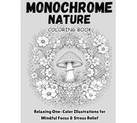 Monochrome Nature Coloring Book: Relaxing One-Color Illustrations for Mindful Focus & Stress Relief (Monochrome Art Collection)