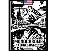 Monochrome Nature of the USA National Parks: 63 Beautiful Landscapes with Maps & Location Info in Easy Black & White for Relaxing One-Pen Coloring