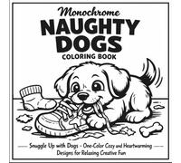 Monochrome Naughty Dogs Coloring Book: Snuggle Up with Dogs - One-Color Cozy and Heartwarming Designs for Relaxing Creative Fun