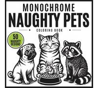Monochrome Naughty Pets Coloring Book: 50 Bold & Simple One Color Illustrations with Cute, Funny and Relaxing Cats, Dog, Raccoon Scenes for Teens and Adults (Monochrome Coloring Books Collection)