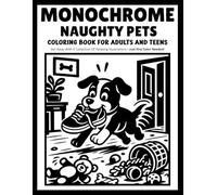 Monochrome Naughty Pets: Funny Pet Coloring Book with Mischievous Cats, Playful Dogs and Relaxing One-Color Scenes for Adults and Teens