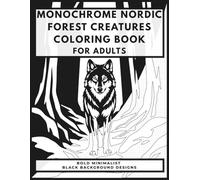 Monochrome Nordic Forest Creatures Coloring Book For Adults: Bold Minimalist Black Background Designs for Relaxation and Stress Relief (Monochrome Nordic Collection)
