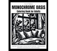 MONOCHROME OASIS: Coloring Book for Adults: One Pen, One Shade, Infinite Calm & Creativity - Relaxing Black and White illustrations for Teens & All Ages