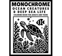 Monochrome Ocean Creatures & Deep Sea Life: Ocean Animal Coloring Book with Sea Turtles, Whales, Dolphins and Relaxing One-Color Marine Designs for Adults and Teens