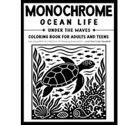 Monochrome Ocean Life Under the Waves Coloring Book for Adults and Teens: Relaxing One-Color Designs Featuring Sea Creatures, Coral Reefs, Underwater Beauty, and Peaceful Ocean Adventures
