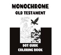 Monochrome Old Testament Dot Guide Coloring Book: A Simple One-Color Bible Coloring Book for Kids with 50 Old Testament Stories, Dotted Guide Areas, and Easy Bible Illustrations