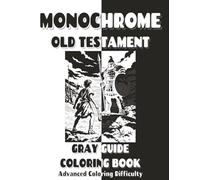 Monochrome Old Testament Gray Guide Coloring Book: A Simple One-Color Bible Coloring Book for Adults and Advanced Colorists with 50 Old Testament ... Guide Areas, and Detailed Bible Illustrations