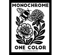 Monochrome One Color Coloring Book: Black and White Easy Coloring Pages for Adults and Kids | Mindful and Calming Botanical Flowers for Stress Relief and Relaxation (Monochrome Coloring Books)