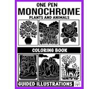 Monochrome One Pen Coloring Book: Plants & Animals Guided Illustrations for Stress Relief, Creativity, and Mindful Fun for All Ages (MONOCHROME COLORING BOOKS)