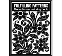 Monochrome Patterns Coloring Book: Fulfilling one-color designs for adults
