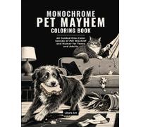 Monochrome Pet Mayhem Coloring Book: 40 Guided One-Color Scenes of Pet Mischief and Humor for Teens and Adults