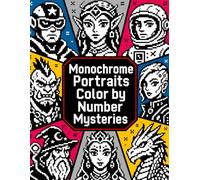 Monochrome Portraits Color by Number Mysteries: A One-Color Hidden Image Coloring Book Featuring Black-and-White Mystery Mosaic Portraits and Pixel Art Designs